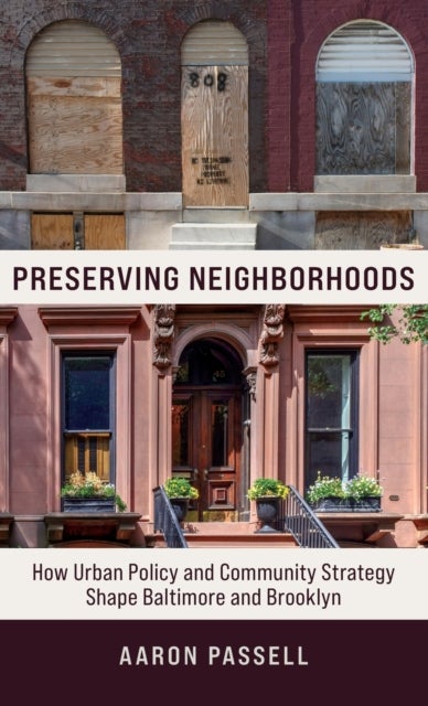 Preserving Neighborhoods - How Urban Policy and Community Strategy Shape Baltimore and Brooklyn