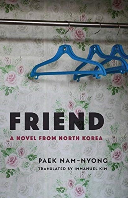 Friend - A Novel from North Korea
