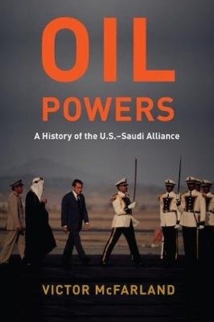 Oil Powers - A History of the U.S.-Saudi Alliance