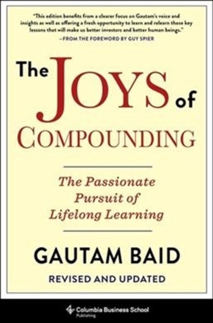 The Joys of Compounding - The Passionate Pursuit of Lifelong Learning, Revised and Updated