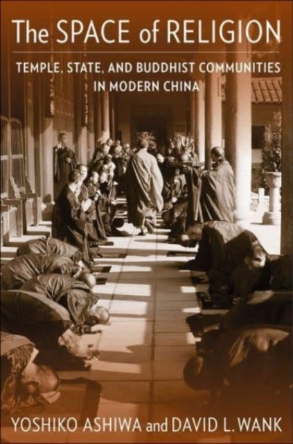 The Space of Religion - Temple, State, and Buddhist Communities in Modern China