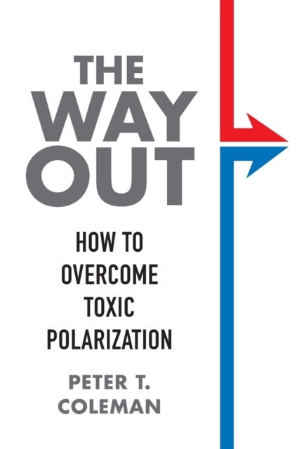 The Way Out - How to Overcome Toxic Polarization