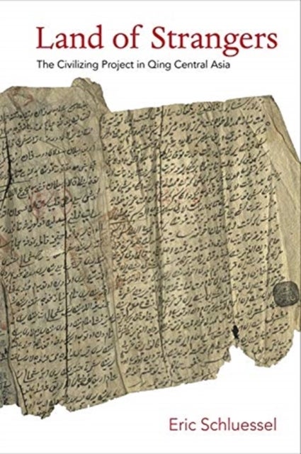 Land of Strangers - The Civilizing Project in Qing Central Asia