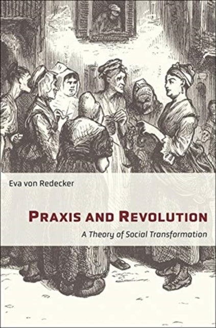 Praxis and Revolution - A Theory of Social Transformation