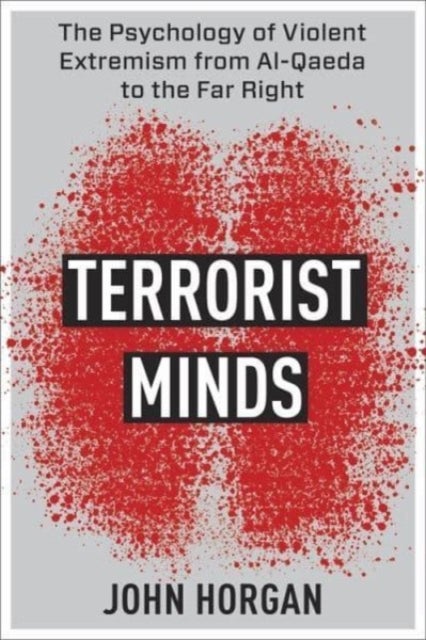 Terrorist Minds - The Psychology of Violent Extremism from Al-Qaeda to the Far Right