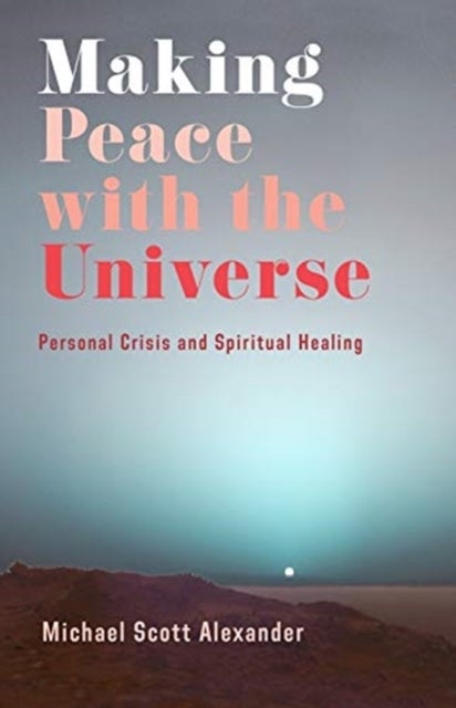 Making Peace with the Universe - Personal Crisis and Spiritual Healing