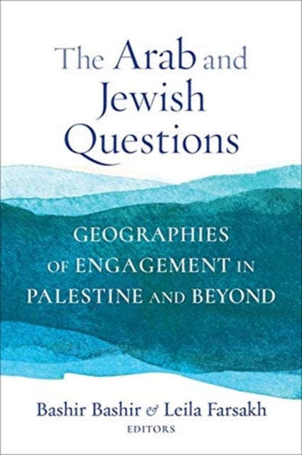 The Arab and Jewish Questions - Geographies of Engagement in Palestine and Beyond