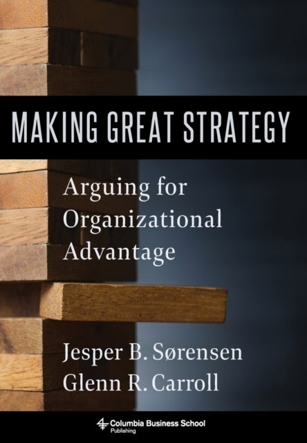 Making Great Strategy - Arguing for Organizational Advantage