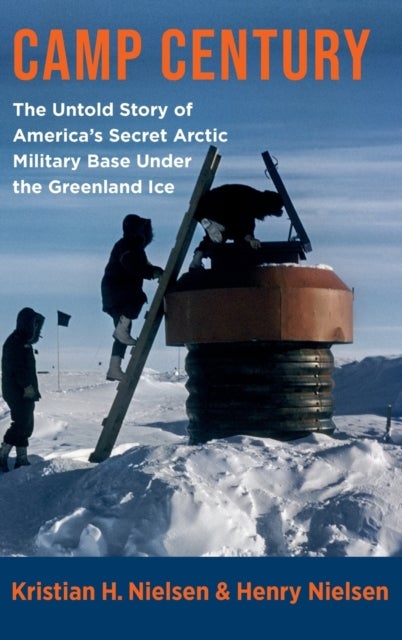 Camp Century - The Untold Story of America's Secret Arctic Military Base Under the Greenland Ice