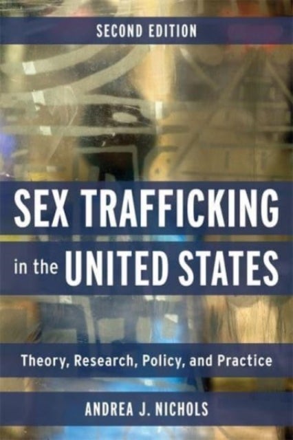 Sex Trafficking in the United States - Theory, Research, Policy, and Practice