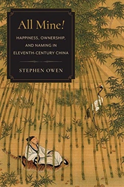 All Mine! - Happiness, Ownership, and Naming in Eleventh-Century China