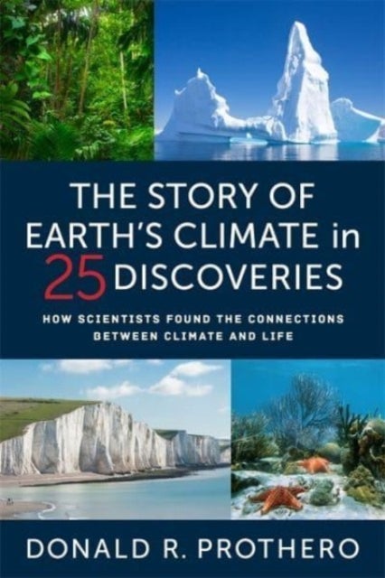 The Story of Earth's Climate in 25 Discoveries - How Scientists Found the Connections Between Climate and Life