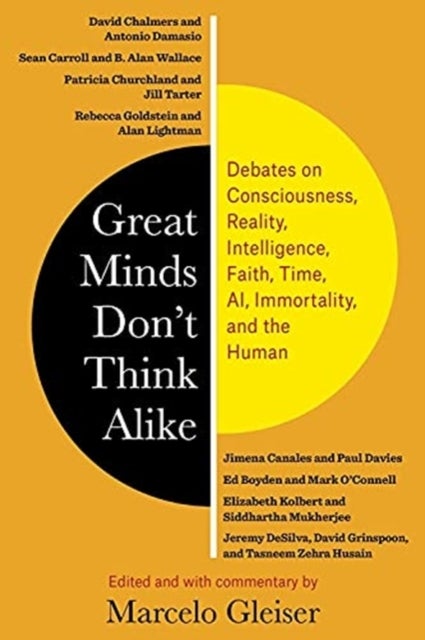 Great Minds Don’t Think Alike - Debates on Consciousness, Reality, Intelligence, Faith, Time, AI, Immortality, and the Human