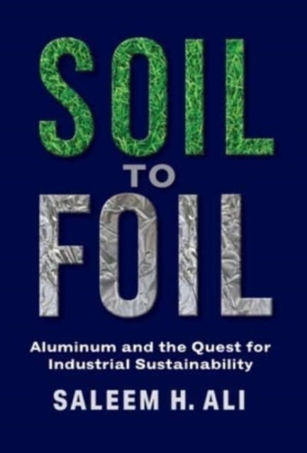 Soil to Foil - Aluminum and the Quest for Industrial Sustainability