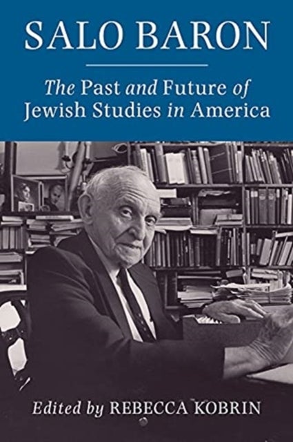 Salo Baron - The Past and Future of Jewish Studies in America