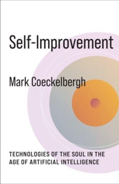 Self-Improvement - Technologies of the Soul in the Age of Artificial Intelligence
