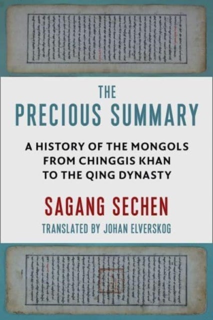 The Precious Summary - A History of the Mongols from Chinggis Khan to the Qing Dynasty