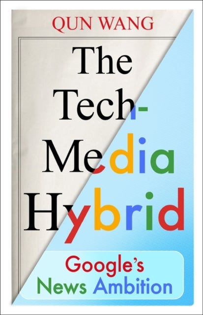 The Tech-Media Hybrid - Google's News Ambition