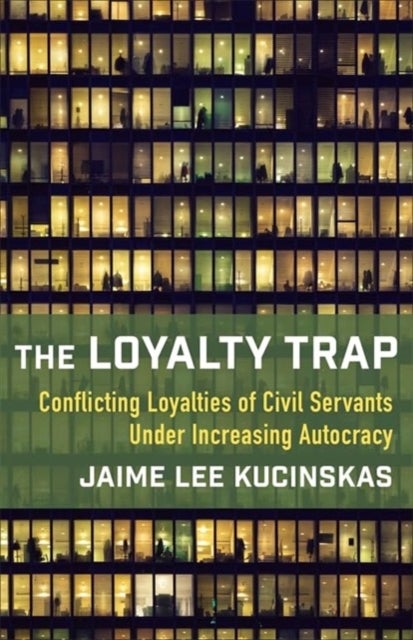 The Loyalty Trap - Conflicting Loyalties of Civil Servants Under Increasing Autocracy