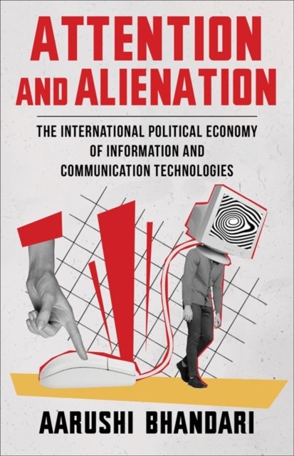 Attention and Alienation - The International Political Economy of Information and Communication Technologies