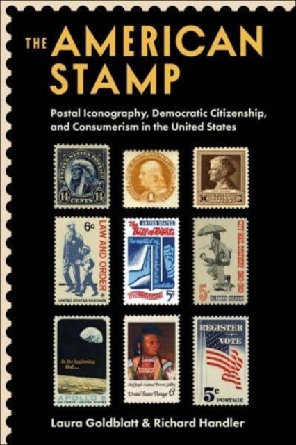 The American Stamp - Postal Iconography, Democratic Citizenship, and Consumerism in the United States