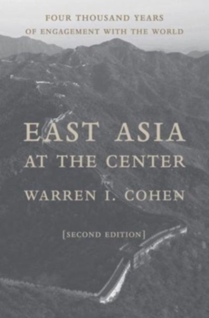 East Asia at the Center - Four Thousand Years of Engagement with the World