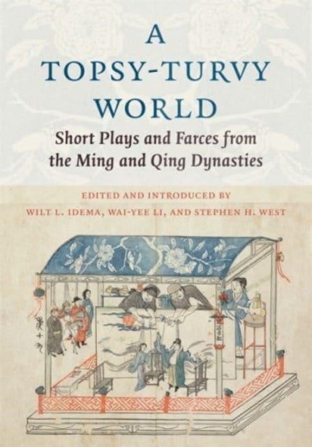 A Topsy-Turvy World - Short Plays and Farces from the Ming and Qing Dynasties