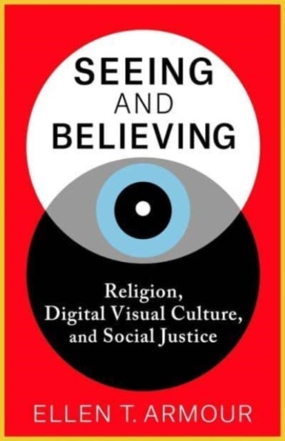 Seeing and Believing - Religion, Digital Visual Culture, and Social Justice