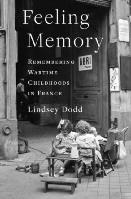 Feeling Memory - Remembering Wartime Childhoods in France