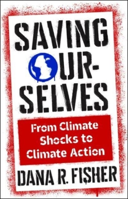 Saving Ourselves - From Climate Shocks to Climate Action