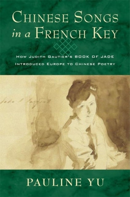 Chinese Songs in a French Key - How Judith Gautier's Book of Jade Introduced Europe to Chinese Poetry