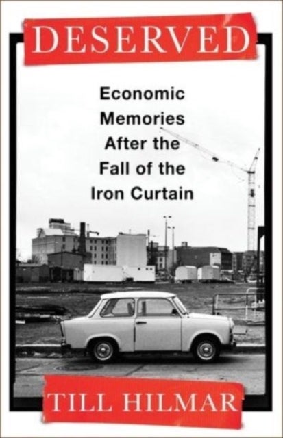 Deserved - Economic Memories After the Fall of the Iron Curtain