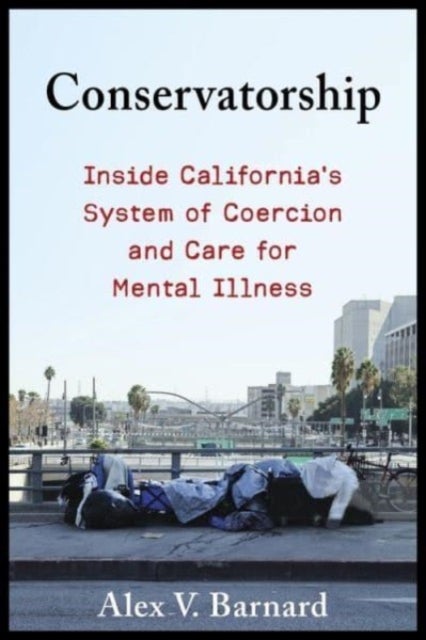 Conservatorship - Inside California’s System of Coercion and Care for Mental Illness