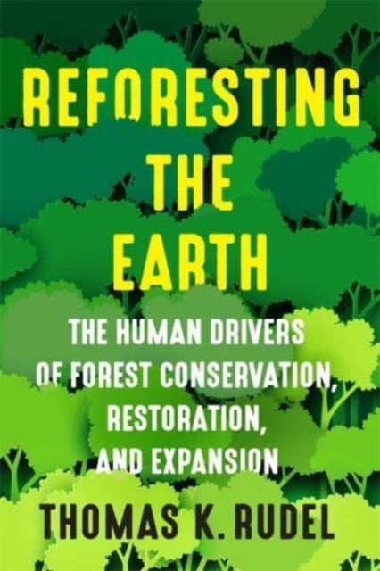 Reforesting the Earth - The Human Drivers of Forest Conservation, Restoration, and Expansion