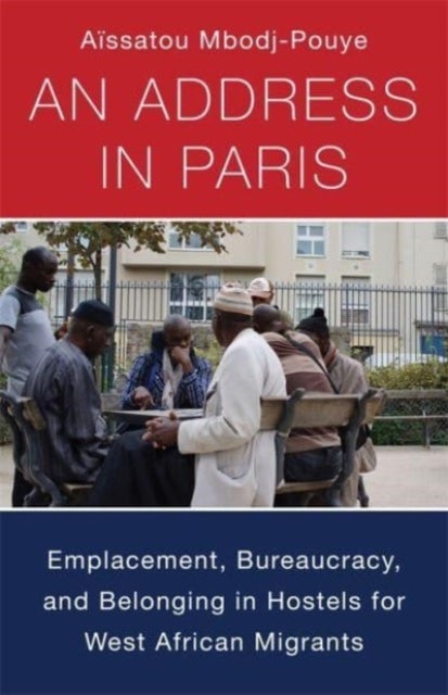 An Address in Paris - Emplacement, Bureaucracy, and Belonging in Hostels for West African Migrants