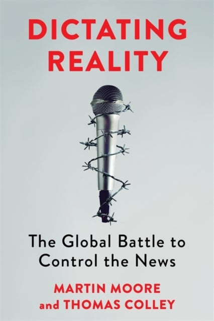 Dictating Reality - The Global Battle to Control the News