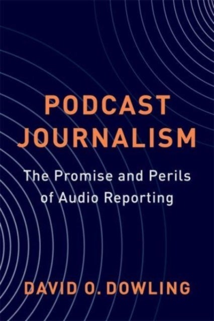 Podcast Journalism - The Promise and Perils of Audio Reporting