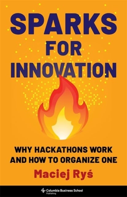 Sparks for Innovation - Why Hackathons Work and How to Organize One