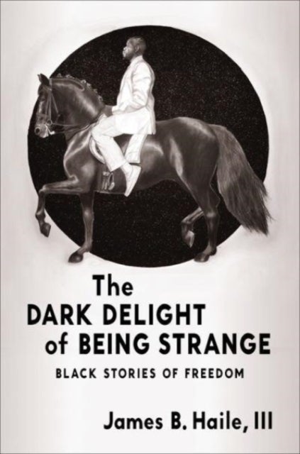 The Dark Delight of Being Strange - Black Stories of Freedom