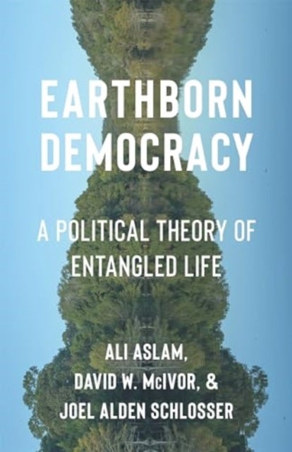 Earthborn Democracy - A Political Theory of Entangled Life