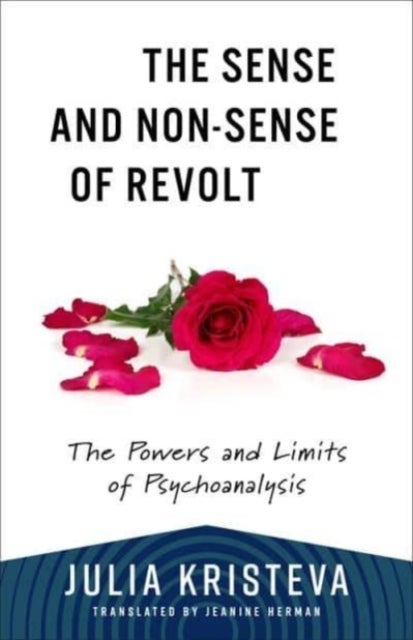 The Sense and Non-Sense of Revolt - The Powers and Limits of Psychoanalysis