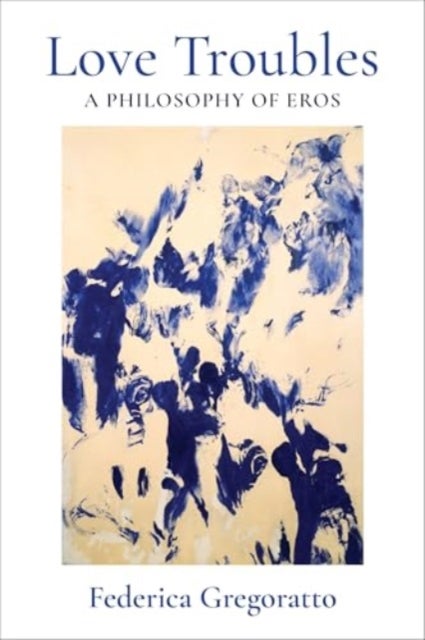 Love Troubles - A Philosophy of Eros