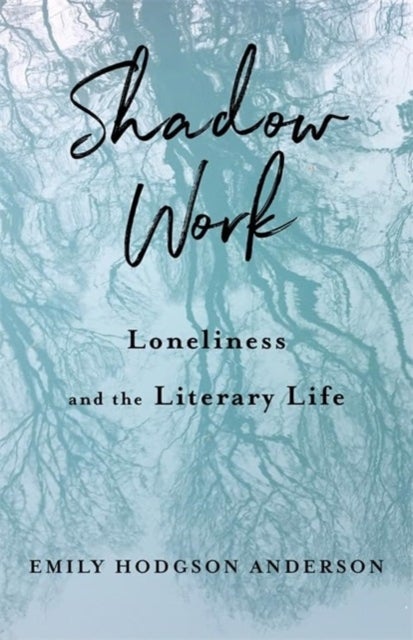 Shadow Work - Loneliness and the Literary Life