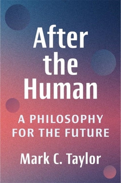After the Human - A Philosophy for the Future