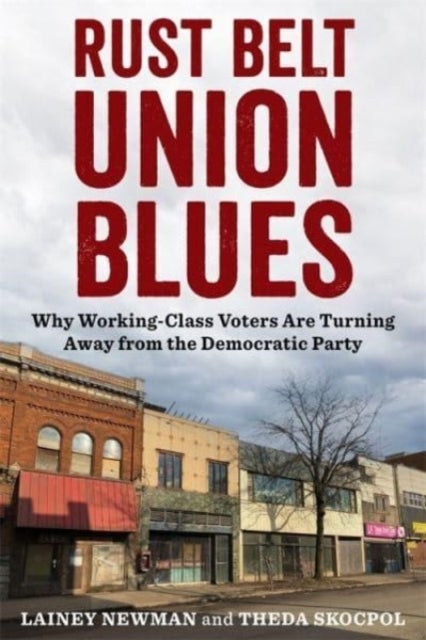 Rust Belt Union Blues - Why Working-Class Voters Are Turning Away from the Democratic Party