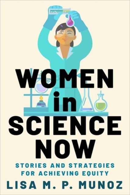 Women in Science Now - Stories and Strategies for Achieving Equity