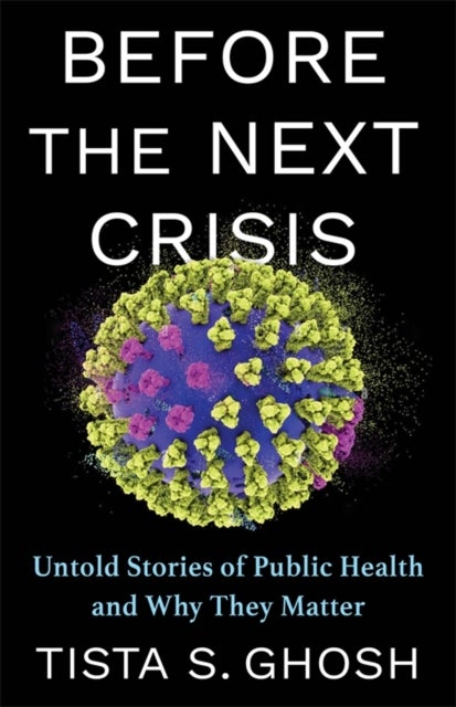Before the Next Crisis - Untold Stories of Public Health and Why They Matter