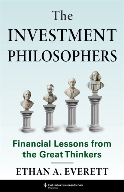 The Investment Philosophers - Financial Lessons from the Great Thinkers