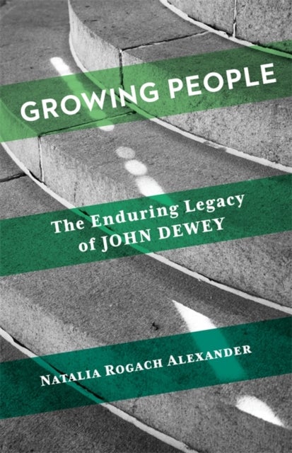Growing People - The Enduring Legacy of John Dewey
