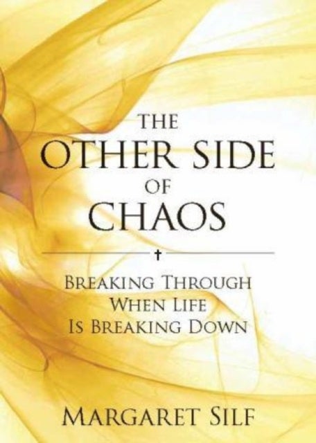 The Other Side of Chaos - Breaking through when life is breaking down